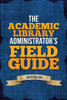 The Academic Library Administrator's Field Guide
