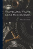 Valves and Valve Gear Mechanisms