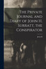 The Private Journal and Diary of John H. Surratt, the Conspirator