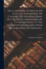 De La Manière De Négocier Avec Les Souverains, De L'utilité Des Négociations, Du Choix Des Ambassadeurs Et Des Envoyez, Et Des Qualitez Nécessaires Pour Reüssir Dans Ces Employs...