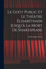 Le goût public et le théâtre élisabéthain jusqu'à la mort de Shakespeare