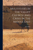 Multitudes In The Valley Church And Crisis In The Middle East