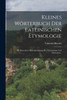 Kleines Wörterbuch Der Lateinischen Etymologie
