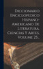 Diccionario Enciclopedico Hispano-americano De Literatura, Ciencias Y Artes, Volume 25...