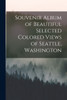 Souvenir Album of Beautiful Selected Colored Views of Seattle, Washington
