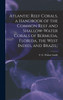 Atlantic Reef Corals, a Handbook of the Common Reef and Shallow-water Corals of Bermuda, Florida, the West Indies, and Brazil;