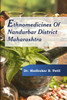 ETHNOMEDICINES OF NANDURBAR DISTRICT, MAHARASHTRA