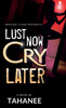 Lust Now, Cry Later