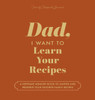 Dad, I Want to Learn Your Recipes