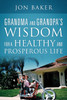 Grandma and Grandpa's Wisdom for a Healthy and Prosperous Life