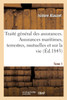 Traité général des assurances. Assurances maritimes, terrestres, mutuelles et sur la vie. Tome 1