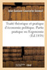 Traité théorique et pratique d'économie politique. Partie pratique ou Ergonomie