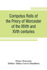 Compotus rolls of the Priory of Worcester, of the XIVth and XVth centuries