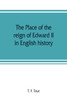 The place of the reign of Edward II in English history, based upon the Ford lectures delivered in the University of Oxford in 1913