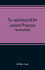 The colonies and the present American revolutions
