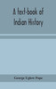 A text-book of Indian history; with geographical notes, genealogical tables, examination questions, and chronological, biographical, geographical, and general indexes
