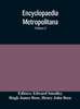 Encyclopaedia metropolitana; or, Universal dictionary of knowledge; On an Original plan, Projected by the late Samual Taylor Coleridge; comprising the twofold advantage of a philosophical and an alphabetical arrangement (Volume I) First Division Pur