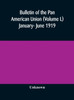 Bulletin of the Pan American Union (Volume L) January- June 1919
