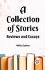 A Collection of Stories Reviews and Essays