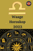 Waage Horoskop 2023