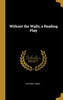 Without the Walls; a Reading Play