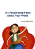 101 Fascinating Facts About Your World