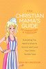 The Christian Mama's Guide to Parenting a Toddler