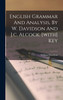 English Grammar And Analysis, By W. Davidson And J.c. Alcock. [with] Key