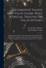 Locomotive Valves And Valve Gears, With A Special Treatise On Valve Setting