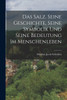 Das Salz. Seine Geschichte, seine Symbolik und seine Bedeutung im Menschenleben