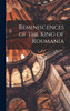 Reminiscences of the King of Roumania