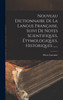 Nouveau Dictionnaire De La Langue Française, Suivi De Notes Scientifiques, Étymologiques, Historiques ......
