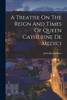 A Treatise On The Reign And Times Of Queen Catherine De Medici