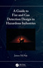 A Guide to Fire and Gas Detection Design in Hazardous Industries