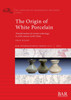 The Origin of White Porcelain