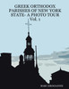 GREEK ORTHODOX PARISHES OF NEW YORK STATE- A PHOTO TOUR  Vol. 1