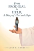 From Prodigal to Held, a Diary of Hurt and Hope