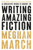 A Creative Rebels Guide to Writing Amazing Fiction