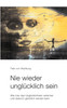 Nie wieder unglücklich sein