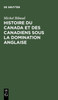 Histoire Du Canada Et Des Canadiens Sous La Domination Anglaise