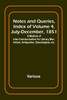 Notes and Queries, Index of Volume 4, July-December, 1851 ; A Medium of Inter-communication for Literary Men, Artists, Antiquaries, Genealogists, etc.