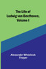 The Life of Ludwig van Beethoven, Volume I