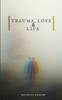 Trauma, Love, and Life