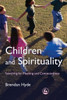 Children and Spirituality: Searching for Meaning and Connection