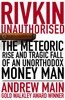 Rivkin Unauthorised The Rise and Spectacular Fall of an Unorthodox Money Man