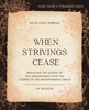 When Strivings Cease Study Guide Plus Streaming Video