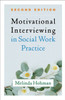 Motivational Interviewing in Social Work Practice, Second Edition