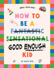 How to be a (fantastic sensational) good enough kid