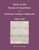 Index to the Bonds of Guardians of Sonoma County, California 1852-1907