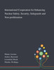 International Cooperation for Enhancing Nuclear Safety, Security, Safeguards and Non-proliferation